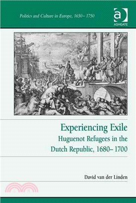 Experiencing Exile ─ Huguenot Refugees in the Dutch Republic, 1680-1700