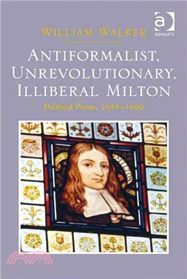 Anti-Formalist, Unrevolutionary, Illiberal Milton ─ Political Prose, 1644-1660