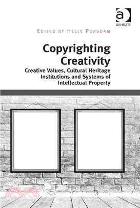 Copyrighting creativity :creative values, cultural heritage institutions and systems of intellectual property /