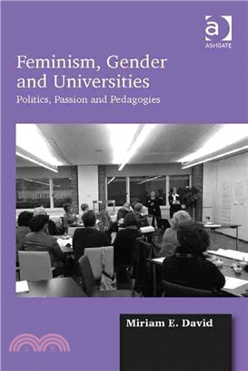 Feminism, Gender and Universities ─ Politics, Passion and Pedagogies