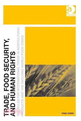 Trade, Food Security, and Human Rights ― The Rules for International Trade in Agricultural Products and the Evolving World Food Crisis