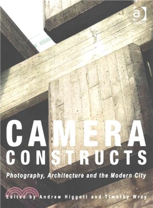 Camera Constructs ─ Photography, Architecture and the Modern City