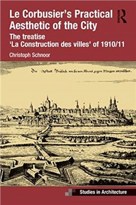 Le Corbusier's Practical Aesthetic of the City：The treatise 'La Construction des villes' of 1910/11