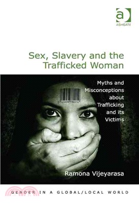 Sex, Slavery and the Trafficked Woman ─ Myths and Misconceptions About Trafficking and Its Victims