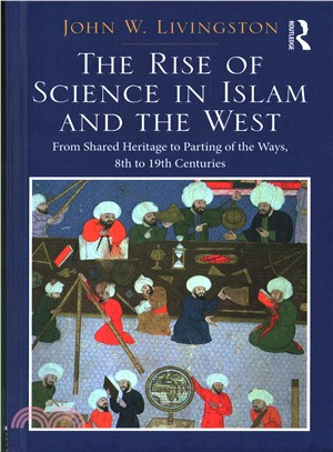 The Rise of Science in Islam and the West ─ From Shared Heritage to Parting of the Ways, 8th to 19th Centuries