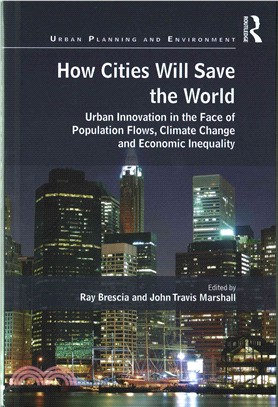 How Cities Will Save the World ─ Urban Innovation in the Face of Population Flows, Climate Change and Economic Inequality
