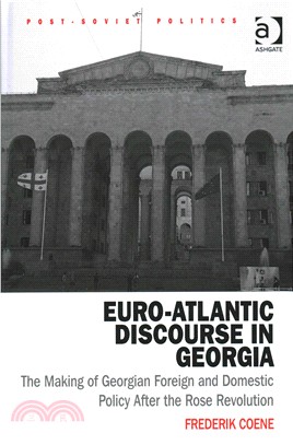 Euro-Atlantic Discourse in Georgia ─ The Making of Georgian Foreign and Domestic Policy After the Rose Revolution