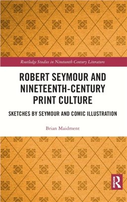 Robert Seymour and Nineteenth Century Print Culture：Sketches by Seymour and Comic Illustration