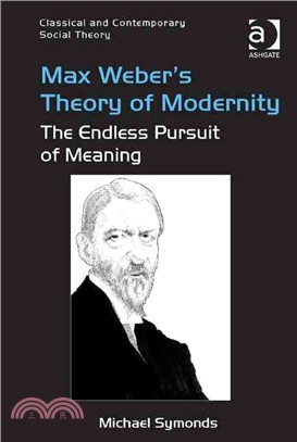 Max Weber's Theory of Modernity ─ The Endless Pursuit of Meaning