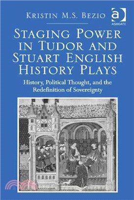 Staging Power in Tudor and Stuart English History Plays ─ History, Political Thought, and the Redefinition of Sovereignty