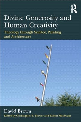 Divine Generosity and Human Creativity ─ Theology Through Symbol, Painting and Architecture