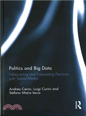 Politics and big data :nowcasting and forecasting elections with social media /