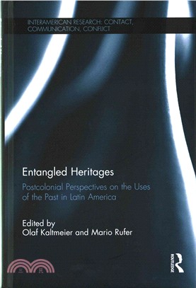 Entangled Heritages ─ Postcolonial Perspectives on the Uses of the Past in Latin America