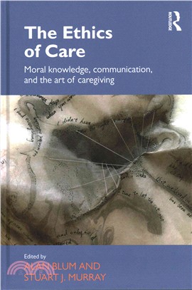 The Ethics of Care ― Moral Knowledge, Communication and the Art of Caregiving