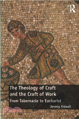The theology of craft and the craft of workfrom tabernacle to eucharist /