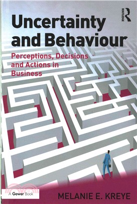 Uncertainty and Behaviour ― Perceptions, Decisions and Actions in Business