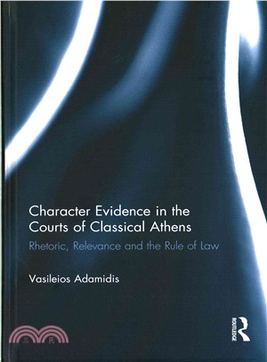 Character Evidence in the Courts of Classical Athens ─ Rhetoric, Relevance and the Rule of Law