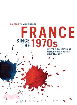 France Since the 1970s ─ History, Politics and Memory in an Age of Uncertainty