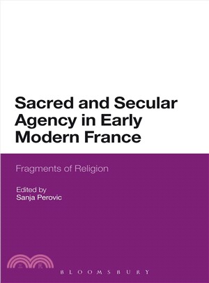 Sacred and Secular Agency in Early Modern France ― Fragments of Religion