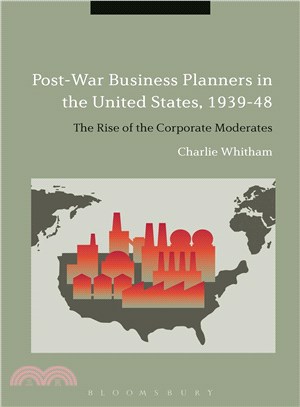 Post-War Business Planners in the United States 1939-48 ─ The Rise of the Corporate Moderates