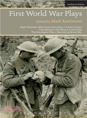 First World War Plays ─ Night Watches / Mine Eyes Have Seen / Tunnel Trench / Post-Mortem / Oh What a Lovely War / The Accrington Pals / Sea and Land and Sky