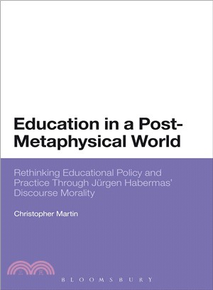 Education in a Post-Metaphysical World ― Rethinking Educational Policy and Practice Through Jnrgen Habermas' Discourse Morality