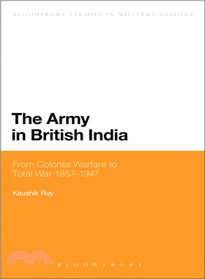 The Army in British India ― From Colonial Warfare to Total War, 1857-1947