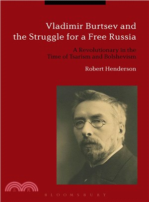 Vladimir Burtsev and the Struggle for a Free Russia ─ A Revolutionary in the Time of Tsarism and Bolshevism