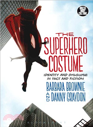 The superhero costume :identity and disguise in fact and fiction /