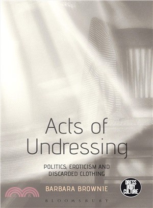 Acts of undressing :politics, eroticism, and discarded clothing /