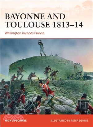 Bayonne and Toulouse 1813-14 ─ Wellington Invades France