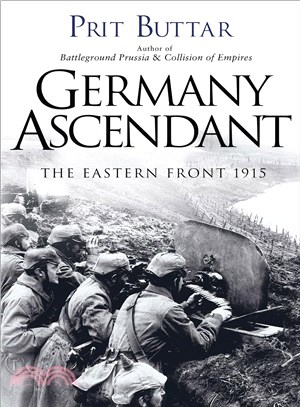 Germany Ascendant ─ The Eastern Front 1915