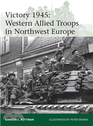 Victory 1945 ― Western Allied Troops in Northwest Europe