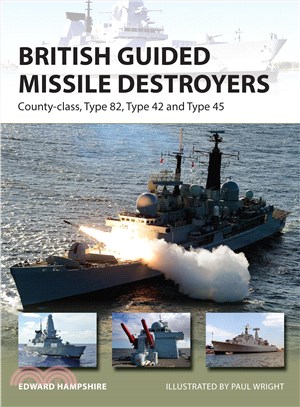 British Guided Missile Destroyers ─ County-class, Type 82, Type 42 and Type 45