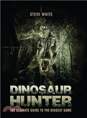 Dinosaur Hunter ― The Ultimate Guide to the Biggest Game