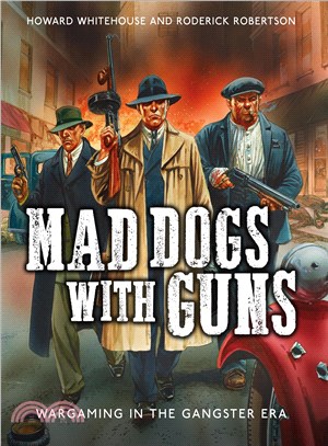 Mad Dogs With Guns ─ Wargaming in the Gangster Era