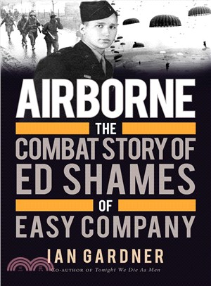 Airborne ─ The Combat Story of Ed Shames of Easy Company