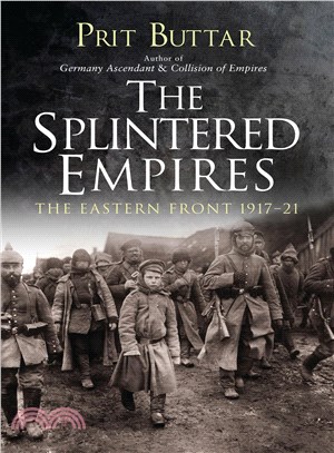 The Splintered Empires ─ The Eastern Front 1917-21