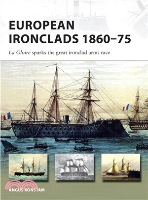 European Ironclads 1860-75 ― La Gloire Sparks the Great Ironclad Arms Race