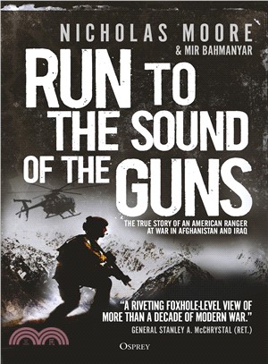 Run to the Sound of the Guns ─ The True Story of an American Ranger at War in Afghanistan and Iraq