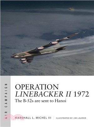 Operation Linebacker II 1972 ― The B-52s Are Sent to Hanoi