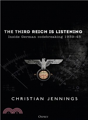The Third Reich Is Listening ― Inside German Codebreaking, 1939-45