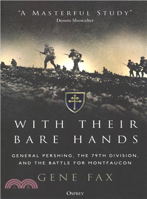 With their bare hands :general pershing, the 79th division, and the battle for montfaucon /