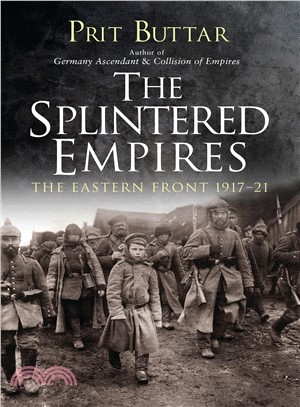 The Splintered Empires ― The Eastern Front, 1917-21