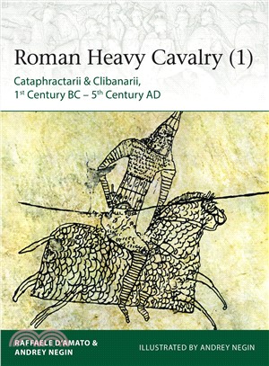 Roman Heavy Cavalry ― Cataphractarii & Clibanarii, 1st Century Bc?th Century Ad