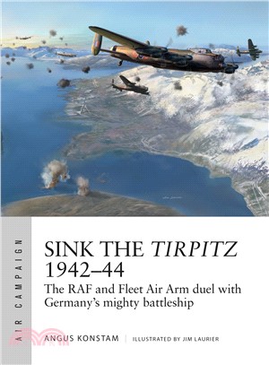 Sink the Tirpitz 1942?4 ― The Raf and Fleet Air Arm Duel With Germany's Mighty Battleship