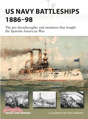 Us Navy Battleships 1886?8 ― The Pre-dreadnoughts and Monitors That Fought the Spanish-american War