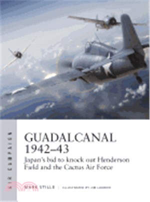 Guadalcanal 1942-43 ― Japan's Bid to Knock Out Henderson Field and the Cactus Air Force