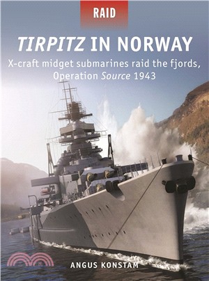 Tirpitz in Norway ― X-craft Midget Submarines Raid the Fjords, Operation Source 1943