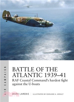 Battle of the Atlantic 1939-41 ― Raf Coastal Command's Years of Struggle Against the U-boats